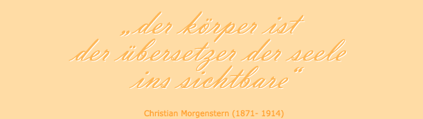 Der Körper ist der Übersetzer der Seele ins Sichtbare. (Christian Morgenstern, 1871 - 1914)